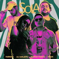 Sola - Fabnoisy & Rodrigo Puente & Lil Carleets & DJ Freak