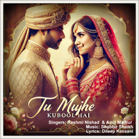 Tu Mujhko Kubool Hai - Amit Mathur & Rashmi Nishad
