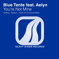 You're Not Mine - Blue Tente & Aelyn & Kaimo K