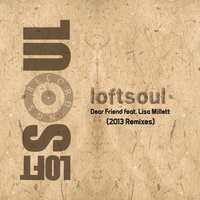 Dear Friend - Loftsoul & Lisa Millett & Abicah Soul