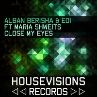 Close My Eyes - Alban Berisha & EDI & Alban Berisha, Edi & Maria Shweits