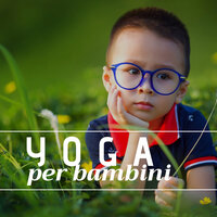 Yoga per bambini - Rilassamento Totale Club & Bedtime Songs Collective & Bedtime Songs Collective & Rilassamento Totale Club