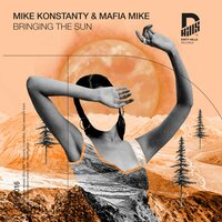 Bringing the Sun - Mike Konstanty & Mafia Mike