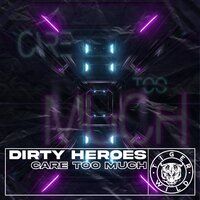 Care Too Much - Dirty Heroes