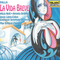 Falla: La vida breve, Act I, Tableau No. 1: Scene 2 - Cincinnati Symphony Orchestra & Jesús López-Cobos & Alicia Nafé & Catherine Keen