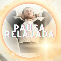 Pausa Relajada - Musica para tomar te & Sonidos para aliviar el estrés