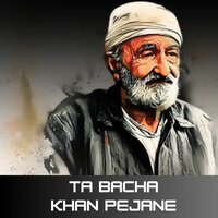 Ta Bacha Khan Pejane - Falak Niaz