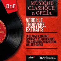 Il trovatore, Act I, Scene 2: Tacea la notte placida - Di tale amor che dirsi - Walter Goehr & Netherlands Philharmonic Orchestra & Margit Opawsky & Nini de Vries & Netherlands Philharmonic Orchestra, Walter Goehr, Margit Opawsky, Nini de Vries & Джузеппе Верди