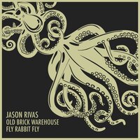 Fly Rabbit Fly - Jason Rivas & Old Brick Warehouse
