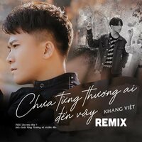 Chưa Từng Yêu Ai Đến Vậy - Khang Việt