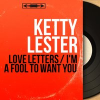 I'm a Fool to Want You - Ketty Lester