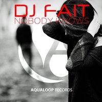 Nobody Knows 2016 - DJ Fait