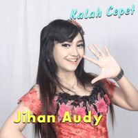 Kalah Cepet - JIhan Audy