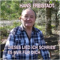 Dieses Lied ich schrieb es nur für dich - Hans Freistadt