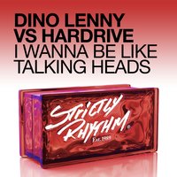I Wanna Be Like Talking Heads - Dino Lenny & Hardrive