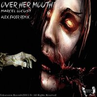 Over Her Mouth - Marcel Locust & Alex Fader