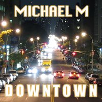 Downtown - Michael M & DeMarko!