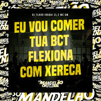 Eu Vou Comer Tua Bct - Flexiona Com Xereca - DJ TLK09 & Iraqui ZL & MC Gw