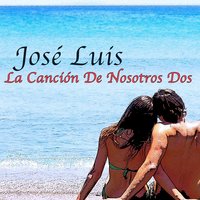 La Canción de Nosotros Dos - José Luis