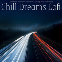 Chill Dreams Lofi - Lofi Beats & Chillhop Chancellor & Lofi-Hip-Hop-Humanoid
