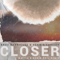 Closer - Broz Rodriguez & Dennis Cartier & Mattia & Robin Roij