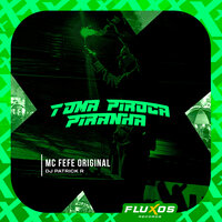 Toma Piroca Piranha - MC Fefe Original & DJ Patrick R