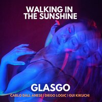 Walking in the Sunshine - Glasgo & Carlo Dall Anese & Diego Logic & Gui Kikuchi & Kickstarts