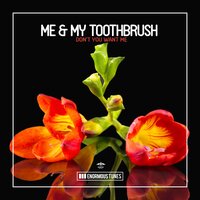 Don't You Want Me - Me & My Toothbrush
