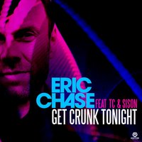 Get Crunk Tonight - Eric Chase & TC & Sison