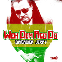 Weh Dem Ago Do - Brigadier Jerry