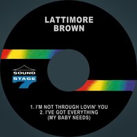 I'm Not Through Lovin' You - Lattimore Brown