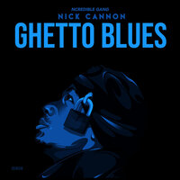Ghetto Blues - Nick Cannon & Ncredible Gang
