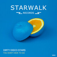 You Don't Have To Go - Dirty Disco Stars