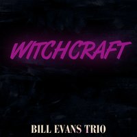 Witchcraft - Bill Evans Trio