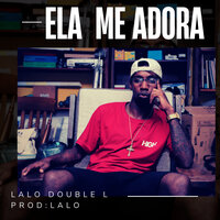 Ela Me Adora - Lalo Double L