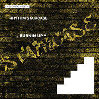 Burnin Up - Rhythm Staircase