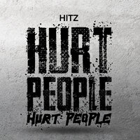 Hurt People, Hurt People - Hitz