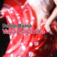 Vaya Caramba - Denise Rivera feat. MicGee & Denise Rivera & MicGee