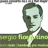 Piano Concert No. 1 in E Flat Major, S.124: Allegro mestoso - Adagio - Allegretto vivace - Allegro marziale - Presto - Sergio Fiorentino & Erich Riede & The Hamburg Pro Musica & Ференц Лист