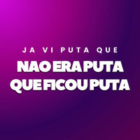 Ja Vi Puta Que Não Era Puta Que Ficou Puta - MC Jhey & DJ PSICO DE CAXIAS & DJ DN DE CAXIAS