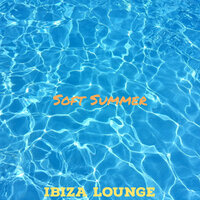Soft Summer - Ibiza Lounge