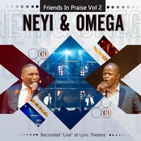 Nqaba Yami - Friends in Praise & Neyi Zimu & Omega Khunou & Neyi Zimu, Omega Khunou