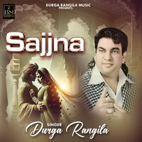 Sajjna - Durga Rangila