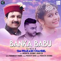 Banka Babu - Om Prakash Chandel & Hunter & Akshita Jaswal