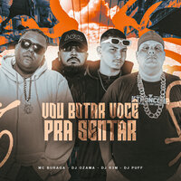 Vou Botar Você pra Sentar - DJ OZAMA & MC Buraga & Dj Puff & DJ R3M