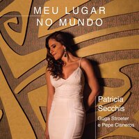 Meu Lugar No Mundo - Guga Stroeter & Patricia Secchis & Pepe Cisneros