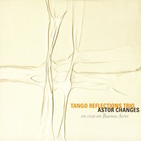 Astor Changes - Adrián Iaies & Tango Reflections Trio