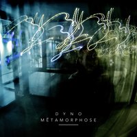 Métamorphose - Dyno