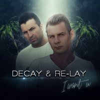 I Want U - Decay & Re-Lay & Decay & Re-lay