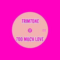 Too Much Love - Trimtone